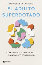 El Adulto superdotado : cómo simplificarte la vida cuando eres complicado / Monique de Kermadec ; traducción de Lara Cortés Fernández