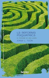 La Reforma psiquiátrica : el porvenir de una ilusión / Jorge Luis Tizón