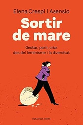 Sortir de mare : gestar, parir, criar des del feminisme i la diversitat / Elena Crespi i Asensio