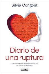 Diario de una ruptura : cómo convertir el final de una relación en un nuevo comienzo / Silvia Congost