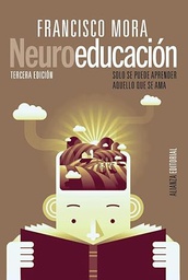 Neuroeducación : solo se puede aprender aquello que se ama / Francisco Mora