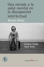 Una mirada a la salut mental en la discapacitat intel·lectual : retrats-relats / Cristina Carbó i Santi Arta
