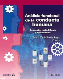 Análisis funcional de la conducta humana : conducta, metodología y aplicaciones / coordinadora, María Xesús Froxán Parga, profesora titular de la Universidad Autónoma de Madrid