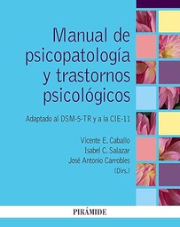 Manual de psicopatología y trastornos psicológicos : adaptado al DSM-5-TR y a la CIE-11 / directores: Vicente E. Caballo, Isabel C. Salazar, José Antonio Carrobles