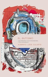 El Autismo : una perspectiva integradora y psicodinámica / Alberto Lasa Zulueta ; prólogo, Jorge L. Tizón