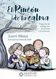 El Rincón de la calma: programa para la mejora de la inteligencia emocional y la convivencia en educación primaria / Juani Mesa Expósito ; ilustraciones: Elisenda Adell