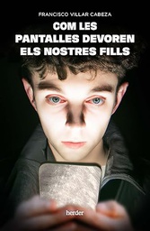 Com les pantalles devoren els nostres fills / Francisco Villar Cabeza