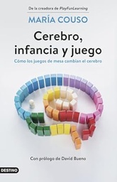 Cerebro, infancia y juego : cómo los juegos de mesa cambian el cerebro / María Couso ; prólogo de David Bueno