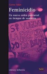 Feminicidio : un nuevo orden patriarcal en tiempos de sumisión / Carme Adán