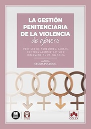 La gestión penitenciaria de la violencia de género : perfiles de agresores, causas, control administrativo e intervención psicológica