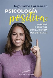 Psicología positiva : aprende a ser feliz con la ciencia del bienestar / Iago Taibo Corsanego