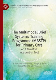 The Multimodal Brief Systemic Training Programme (MBSTP) for Primary Care : An Alternative Intervention Tool / by Carles Barcons Comellas, George W. Saba, Mauro Mariotti, Cory Johnson