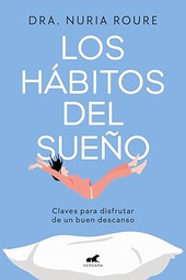 Los hábitos del sueño : claves para disfrutar de un buen descanso / Dra. Nuria Roure