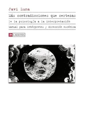 Más contradicciones que certezas : de la psicología a la interpretación. Manual para intérpretes y dirección escénica / Javi Luna