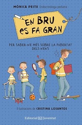 En Bru es fa gran : per saber-ne més sobre la pubertat dels nens / Mònica Peitx ; il·lustracions de Cristina Losantos