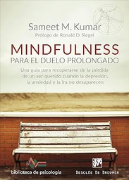 Mindfulness para el duelo prolongado : una guía para recuperarse de la pérdida de un ser querido cuando la depresión, la ansiedad y la ira no desaparecen / Dr. Sameet M. Kumar ; prólogo de Ronald D. Siegel