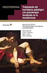 Tratamiento del narcisismo patológico con psicoterapia focalizada en la transferencia : manual de TFP-N para estudiantes, formadores y profesionales / Diana Diamond, Frank E. Yeomans, Barry L. Stern, Otto F. Kernberg ; traducción del inglés de Francisco Campillo Ruiz
