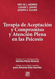 Terapia de aceptación y compromiso y atención plena en las psicosis / Eric M. J. Morris, Louise C. Johns, Joseph E. Oliver