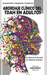 Abordaje clínico del TDAH en adultos : caracterización, diagnóstico, tratamiento / Dr. Mariano G. Scandar, Lic. Ruben O. Scandar