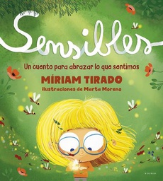 Sensibles : un cuento para abrazar lo que sentimos / Míriam Tirado ; ilustraciones de Marta Moreno ; traducción de Helena Aguilà Ruzola