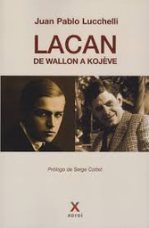 Lacan, de Wallon a Kojève / Juan Pablo Lucchelli ; prólogo Serge Cottet