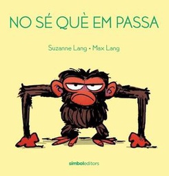 No sé què em passa / text: Suzanne Lang ; coberta i il·lustracions interiors: Max Lang ; traducció de Núria Sales i Rovira