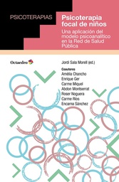 Psicoterapia focal de niños : una aplicación del modelo psicoanalítico en la Red de Salud Pública / Jordi Sala Morell (ed.) ; Amèlia Chancho ... [et al.]