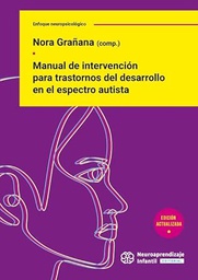 Manual de intervención para trastornos del desarrollo en el espectro autista / Nora Grañana (comp.)