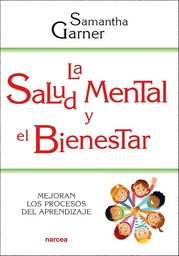 La salud mental y el bienestar : mejoran los procesos del aprendizaje / Samantha Garner