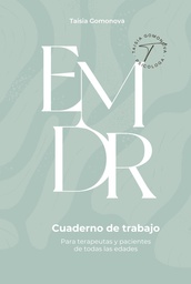 Cuaderno para la terapia EMDR : guía de soporte para los terapeutas y pacientes / Taisia Gomonova