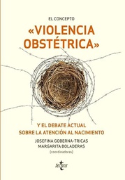 El concepto "violencia obstétrica" y el debate actual sobre la atención al nacimiento / Josefina Goberna-Tricas, Margarita Boladeras (coordinadoras) ; autores: Carme Adán, Fina Birulés, Ainoa Biurrun-Garrido, Margarita Boladeras, Francesc Botet, Serena Brigidi, Yolanda Canet Estévez, Guillermo M. Corral Manzano, Francisca Fernández Guillén, Josefina Goberna-Tricas, Sarah Lázare Boix, Júlia Martín Badia, Noemí Obregón Gutiérrez, Montserrat Payà Sánchez, Dolores Ruiz-Berdún, M.ª Isabel Salgado Poveda