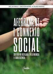 Aferrament i connexió social : la solitud no desitjada a la infància i l'adolescència / José Luis Gonzalo, Concepción Martínez, María Dolores Rodríguez ; traductor: Josep Santacreu Garcia