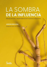 L'Ombra de la influència : manipulació i dependència en les nostres relacions / Adrián Hinojosa ; pròleg de Juan Luis Linares ; traducció: Josep Santacreu Garcia