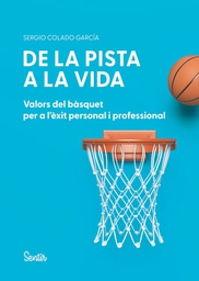 De la pista a la vida : Valors del bàsquet per a l'èxit personal i professional / Sergio Colado García