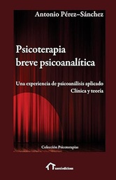 Psicoterapia breve psicoanalítica : Una experiencia de psicoanálisis aplicado. Clínica y teoría / Antonio Pérez-Sánchez