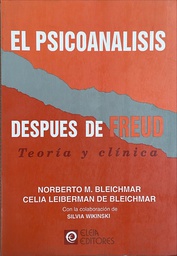 El Psicoanálisis después de Freud : teoría y clínica / Norberto M. Bleichmar, Celia Leiberman de Bleichmar con la colaboración de Silvia Wikinski