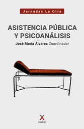 Asistencia pública y psicoanálisis : XXI Jornadas Internacionales de La Otra Psiquiatría / José María Álvarez (coord.)