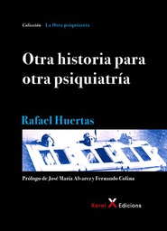 Otra historia para otra psiquiatría / Rafael Huertas ; prólogo de José María Álvarez y Fernando Colina
