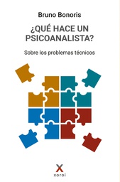 ¿Qué hace un psicoanalista? : sobre los problemas técnicos / Bruno Bonoris