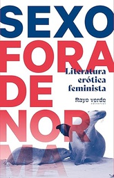 Sexe fora de norma : literatura eròtica feminista / Alba Serrano Giménez [i 11 més]