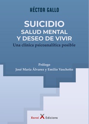 Suicidio, salud mental y deseo de vivir : una clínica psicoanalítica / Hector Gallo ; prólogo: José María Álvarez y Emilio Vaschetto