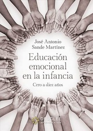 Educación emocional en la infancia: cero a diez años / José Antonio Sande Martínez