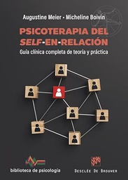Psicoterapia del self-en-relación : guía clínica de teoría y práctica / Augustine Meier, Micheline Boivin
