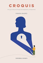 Croquis : una guía clínica de Terapia de Aceptación y Compromiso / Fabián Maero