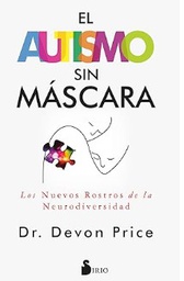El Autismo sin máscara : los nuevos rostros de la neurodiversidad / -- Dr. Devon Price