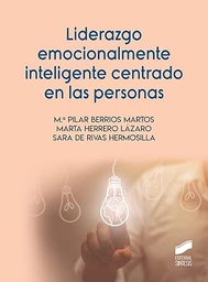 Liderazgo emocionalmente inteligente centrado en las personas / Mª Pilar Berrios Martos, Marta Herrero Lázaro, Sara de Rivas Hermosilla