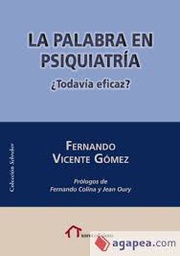 La palabra en psiquiatría : todavía eficaz? / Fernando Vicente Gómez ; prólogo de Fernando Colina y Jean Oury