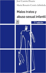 Malos tratos y abuso sexual infantil : causas, consecuencias e intervención / José Cantón Duarte y María Rosario Cortés Arboleda