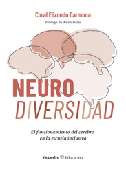 Neurodiversidad : el funcionamiento del cerebro en la escuela inclusiva / Coral Elizondo Carmona ; prólogo de Anna Forés