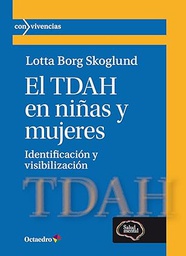 El TDAH en niñas y mujeres : identificación y visibilización / Lotta Borg Skoglund ; prólogos de la profesora Susan Young y Ann-Kristin Sandberg ; traducción: Xavier Torras